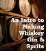 Learn How To Make Whiskey, Wine & Home Brew Beer