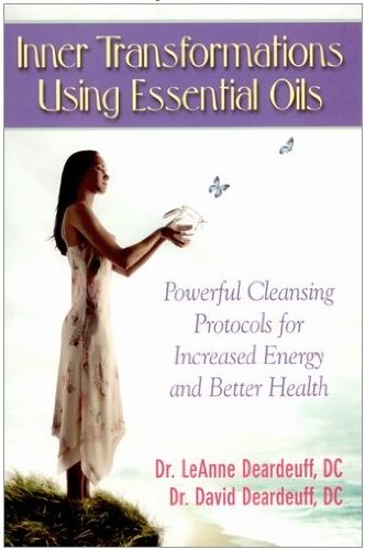 Inner Transformations Using Essential Oils: Powerful Cleansing Protocols for Increase Energy and Better Health