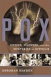 Pox: Genius, Madness, and the Mysteries of Syphilis