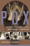 Pox: Genius, Madness, and the Mysteries of Syphilis