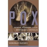 Pox: Genius, Madness, And Mysteries Of Syphilisby Deb Hayden