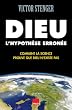 Dieu, l'hypoth�se erron�e : Comment la science prouve que Dieu n'existe pas
