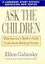 Ask the Children: What America's Children Really Think About Working Parents