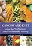 Cancer and Diet: Using Food to Eliminate Cancer and Promote Recovery