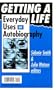 Getting A Life: Everyday Uses of Autobiography