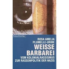 Weisse Barbarei: Vom Kolonialrassismus zur Rassenpolitik der Nazis