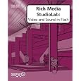 Rich Media StudioLab: Video and Sound in Flash - with Premiere, After Effects, Final Cut Pro, Cubase, Quicktime, Acid, Sound Forge and more. (with CD ROM)