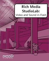 Rich Media StudioLab: Video and Sound in Flash - with Premiere, After Effects, Final Cut Pro, Cubase, Quicktime, Acid, Sound Forge and more. (with CD ROM)