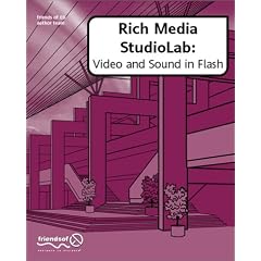 Rich Media StudioLab: Video and Sound in Flash - with Premiere, After Effects, Final Cut Pro, Cubase, Quicktime, Acid, Sound Forge and more. (with CD ROM)