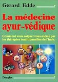 Livres Naturopathie - La M�decine ayur-v�dique. Comment vous soigner vous-m�me par les th�rapies traditionnelles de l'Inde