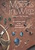 Moods in Wire : An Extended Guide to the Fine Art of Wirewrapping (2nd Ed)