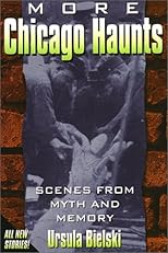 More Chicago Haunts: Scenes From Myth and Memory