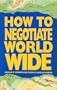 How to Negotiate World Wide