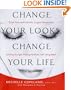 Change Your Looks, Change Your Life: Quick Fixes and Cosmetic Surgery Solutions for Looking Younger, Feeling Healthier, and Living Better