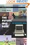 The Future Was Here: The Commodore Amiga (Platform Studies Series)