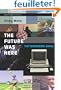 The Future Was Here: The Commodore Amiga