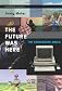 The future was here : the Commodore Amiga
