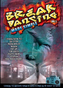 Break Dancing Made Simple Volume 1 by Dance Videos