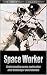 Space Worker: NASA after Challenger and Columbia