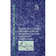 Design, Selection and Operation of Refrigerator and Heat Pump Compressors: Achieving Economic Cost and Energy Efficiency (IMechE seminar)