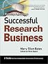 Building & Running a Successful Research Business: A Guide for the Independent Information Professional