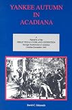 Yankee Autumn in Acadiana: A Narrative of the Great Texas Overland Expedition Through Southwestern Louisiana, October-december 1863