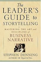 The Leader's Guide to Storytelling: Mastering the Art and Discipline of Business Narrative
