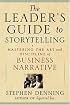 The Leader's Guide to Storytelling: Mastering the Art and Discipline of Business Narrative
