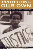 Protecting Our Own: Race, Crime, and African Americans (Perspectives on Multiracial America)