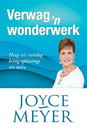 Verwag 'n wonderwerk!: Hoop vir vandag bring oplossings vir môre (Afrikaans Edition)