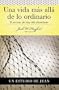 Serie Vida en Plenitud: Una vida m�s all� de lo ordinario (Estudio de Juan) (Spanish Edition)