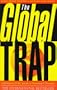 The Global Trap: Globalization and the Assault on Prosperity and Democracy