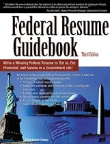 Federal Resume Guidebook: Write a Winning Federal Resume to Get in, Get Promoted, and Survive in a Government Career!  3rd Edition