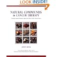 Natural Compounds in Cancer Therapy: Promising Nontoxic Antitumor Agents From Plants & Other Natural Sources