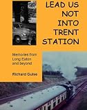 Lead Us Not into Trent Station: Memories from Long Eaton and Beyond