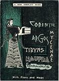 A Visitor's Guide to Corinth, Mycenae, Argos, Tiryns, Nauplia and Epidaurus: Historical Background - Monuments and Significant Life of To Day, Illustrated with Photographs, Maps and Plans
