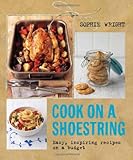 Cook on a shoestring : easy, inspiring recipes on a budget