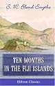 Ten Months in the Fiji Islands: With an introduction and appendix by Colonel W. J. Smythe