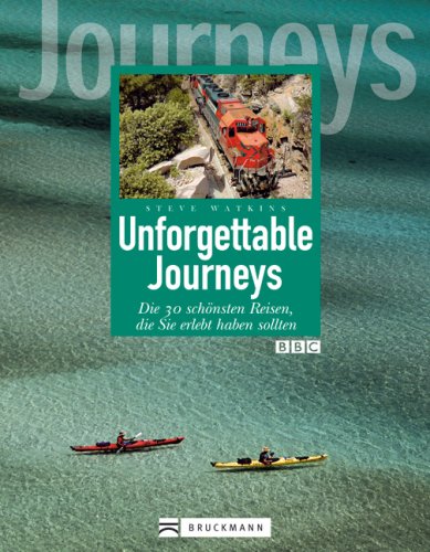 Unforgettable Journeys: Die 30 schönsten Reisen, die Sie erlebt haben sollten