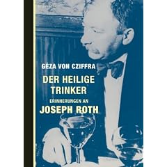 Der heilige Trinker: Erinnerungen an Joseph Roth