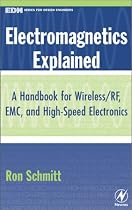 Electromagnetics Explained: A Handbook for Wireless/ RF, EMC, and High-Speed Electronics (EDN Series for Design Engineers)