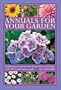 Annuals For Your Garden: Brighten up your garden with vibrant flowers and foliage, with 120 beautiful photographs