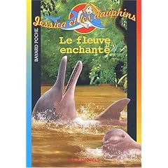 Jessica et les dauphins, Tome 6 : Le fleuve enchant�