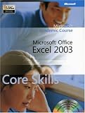 Microsoft Official Academic Course: Microsoft Office Excel 2003 Core Skills