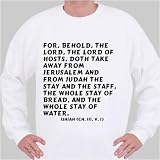 For, behold, the Lord, the Lord of hosts, doth take away from Jerusalem and from Sweatshirt