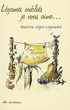 Livres Recette de L�gumes - L�gumes oubli�s, je vous aime...