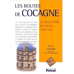 Les Routes de Cocagne. Le si�cle d'or du pastel, 1450-1561