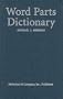Word Parts Dictionary: Standard and Reverse Listings of Prefixes, Suffixes, and Combining Forms