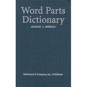 Word Parts Dictionary - Michael J. Sheehan