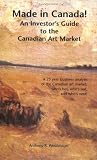 Made in Canada! An Investor s Guide to the Canadian Art Market